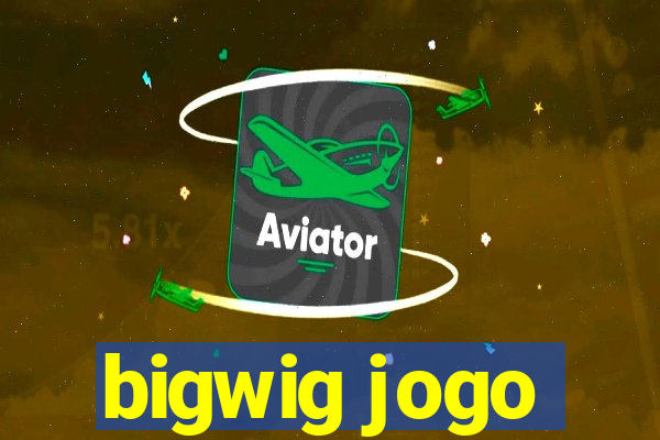 bigwig jogo