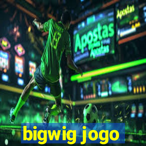 bigwig jogo