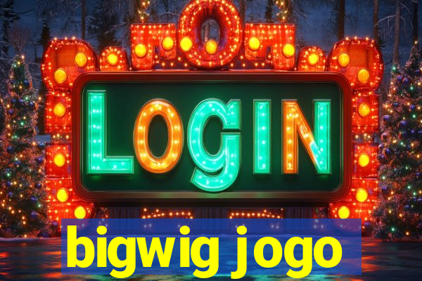 bigwig jogo