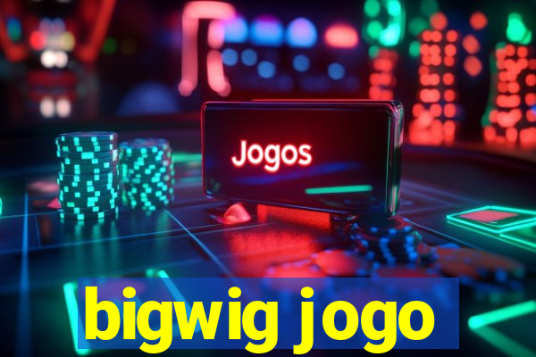 bigwig jogo