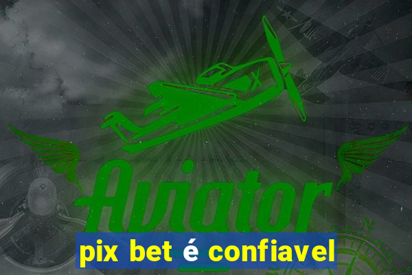 pix bet é confiavel