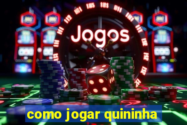 como jogar quininha