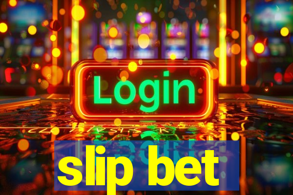 slip bet