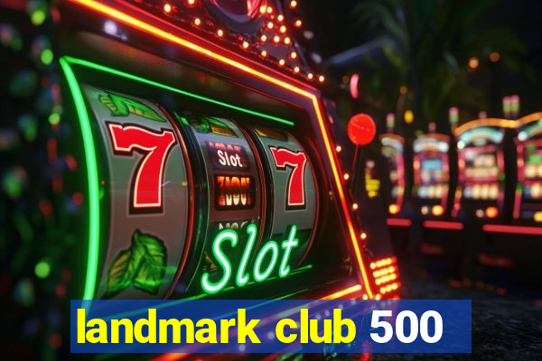 landmark club 500