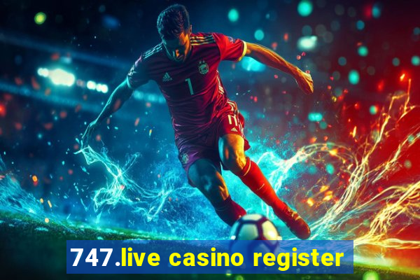 747.live casino register