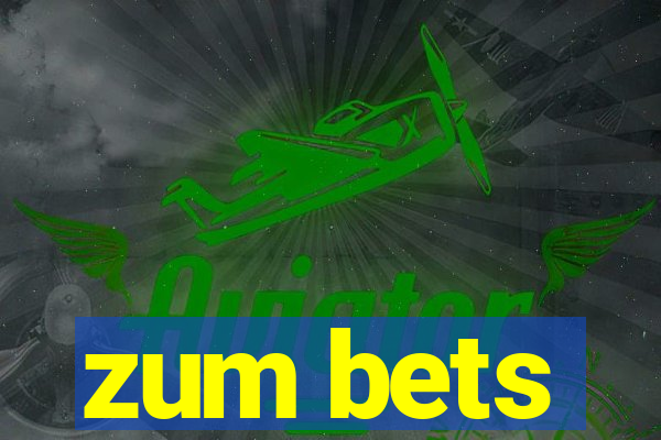 zum bets