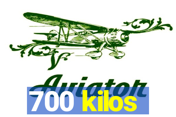 700 kilos