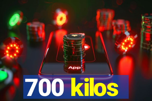 700 kilos