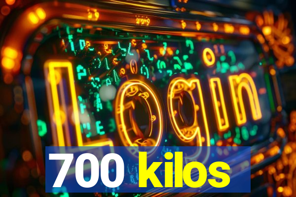 700 kilos