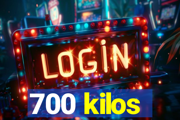 700 kilos