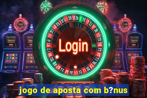 jogo de aposta com b?nus