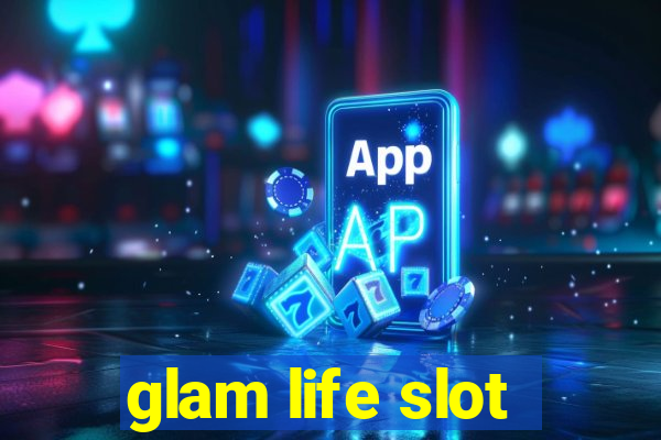 glam life slot