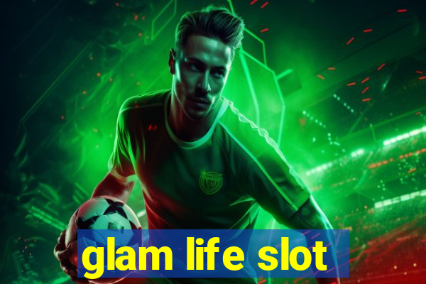 glam life slot