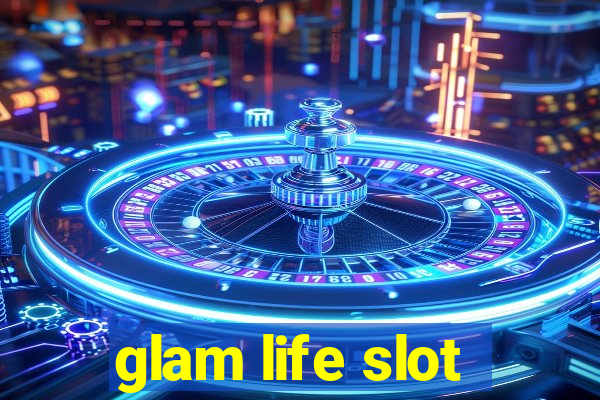 glam life slot