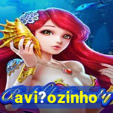 avi?ozinho