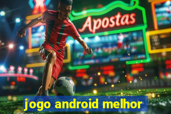 jogo android melhor