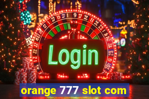 orange 777 slot com