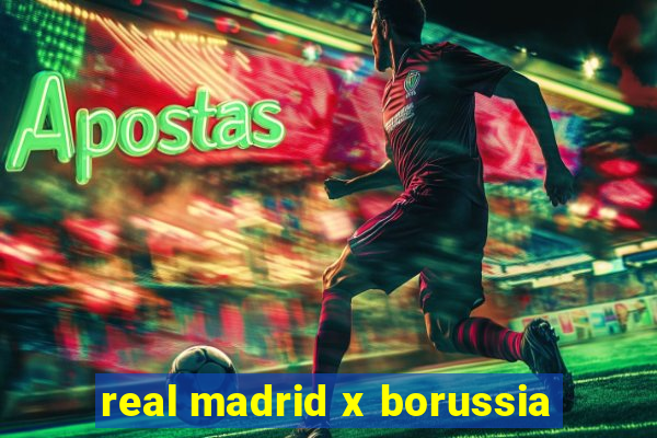 real madrid x borussia