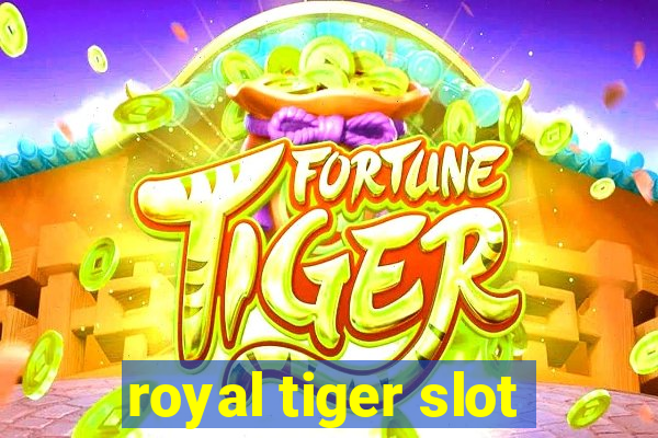 royal tiger slot