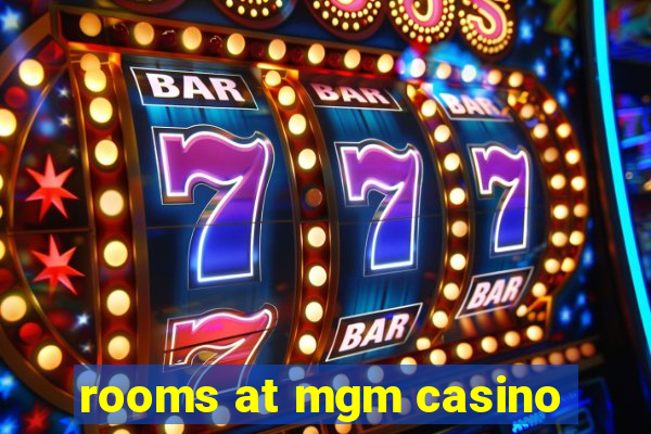 rooms at mgm casino