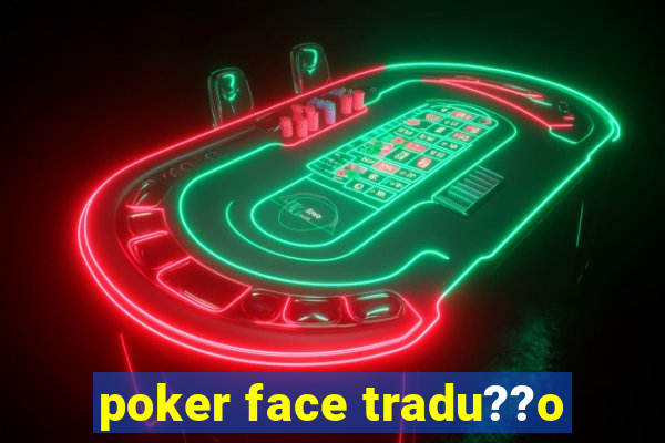 poker face tradu??o