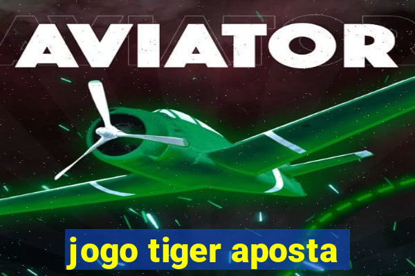 jogo tiger aposta