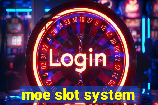 moe slot system