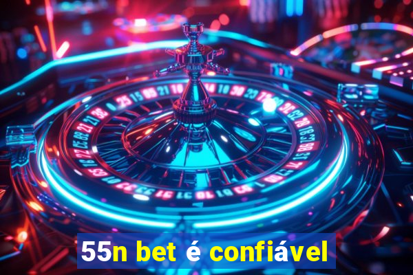 55n bet é confiável