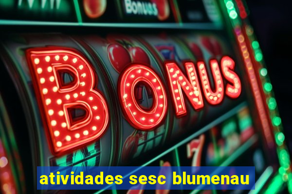 atividades sesc blumenau