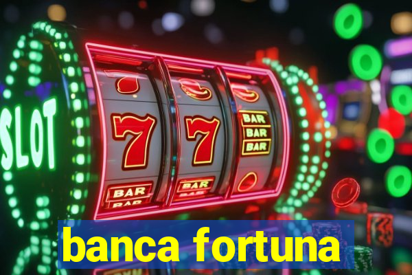 banca fortuna