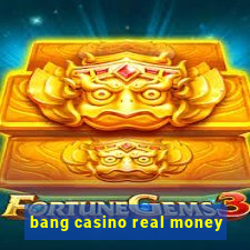 bang casino real money