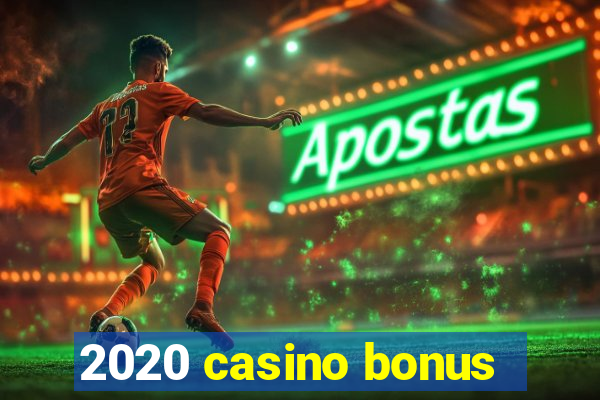 2020 casino bonus