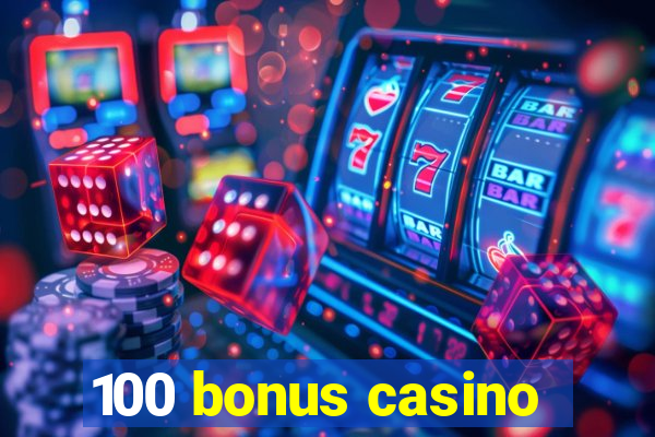 100 bonus casino