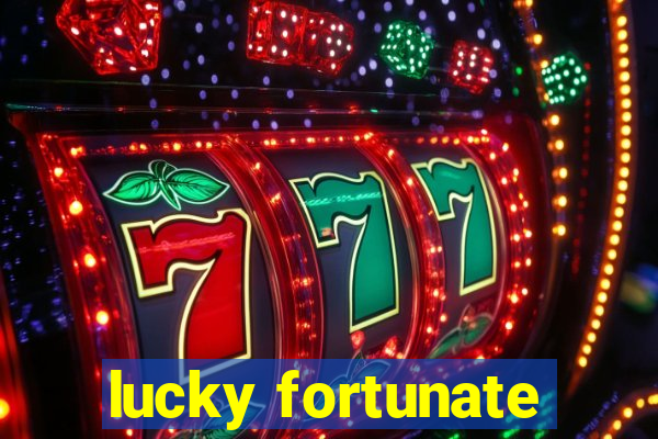 lucky fortunate