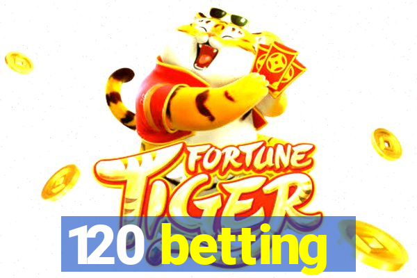 120 betting