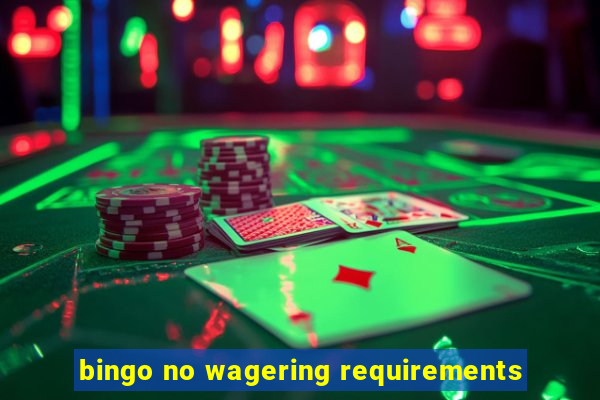 bingo no wagering requirements