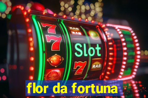 flor da fortuna