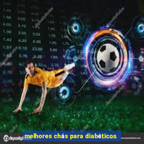 melhores chás para diabéticos