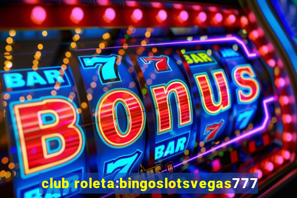 club roleta:bingoslotsvegas777