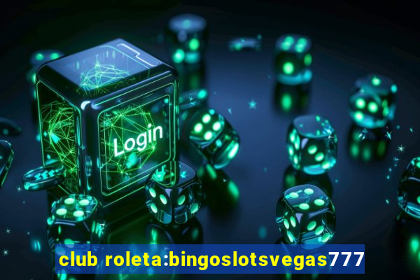 club roleta:bingoslotsvegas777