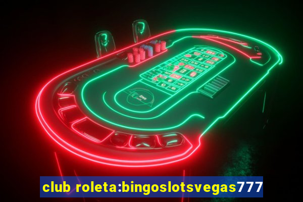 club roleta:bingoslotsvegas777