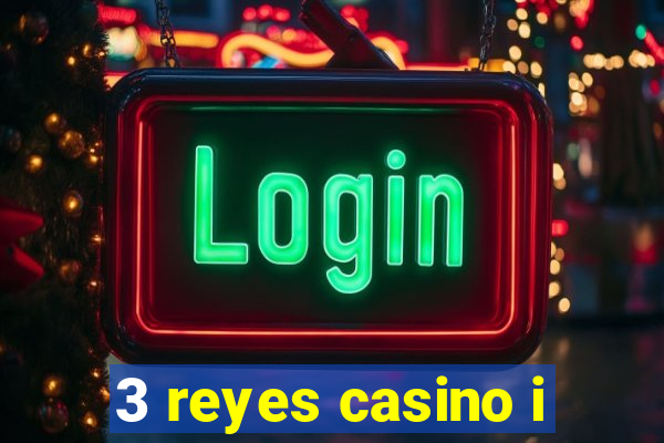 3 reyes casino i