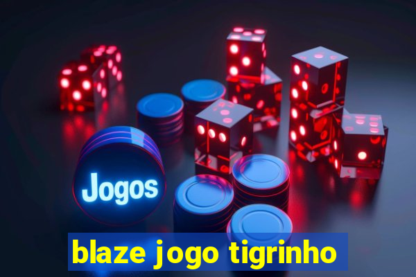 blaze jogo tigrinho