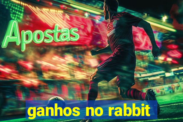 ganhos no rabbit