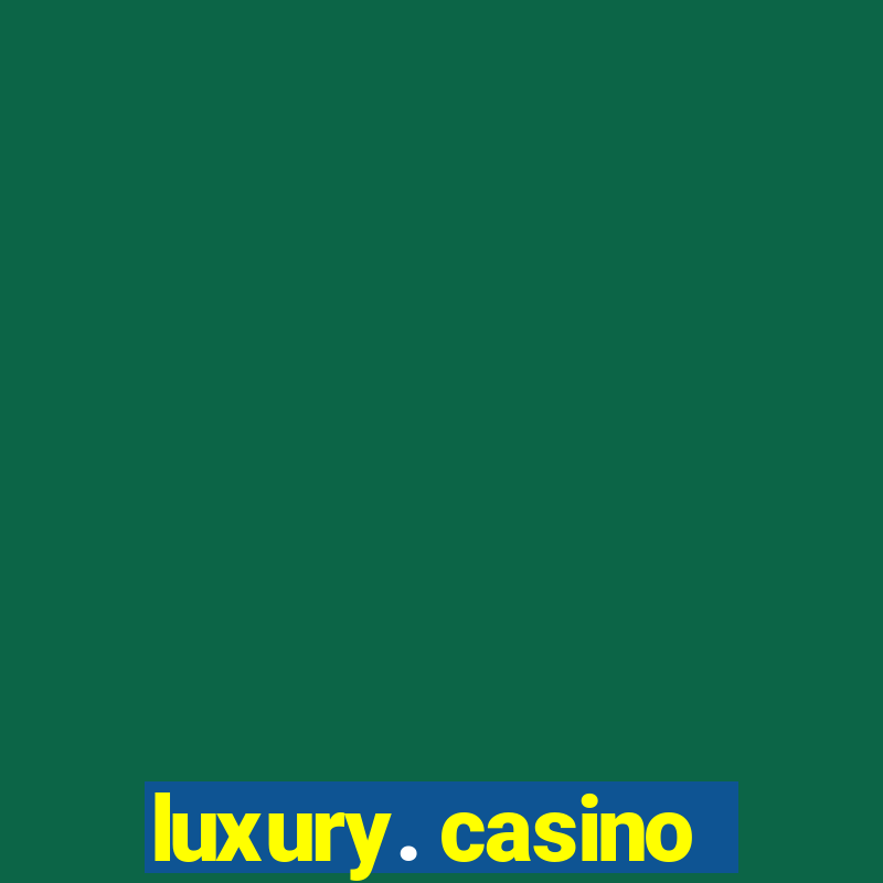 luxury. casino