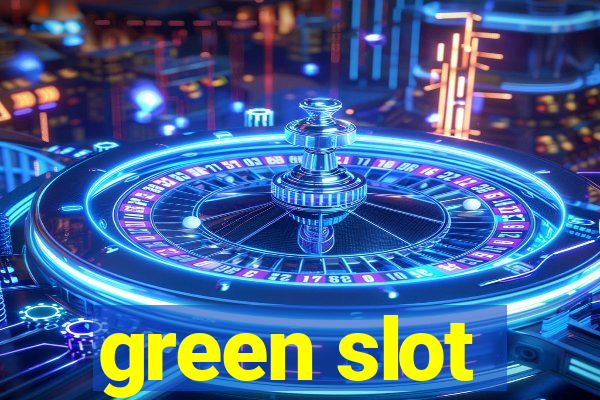 green slot