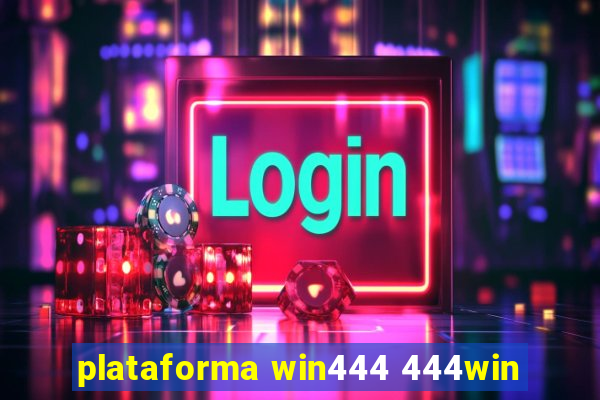 plataforma win444 444win