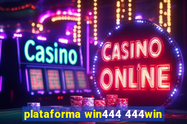 plataforma win444 444win