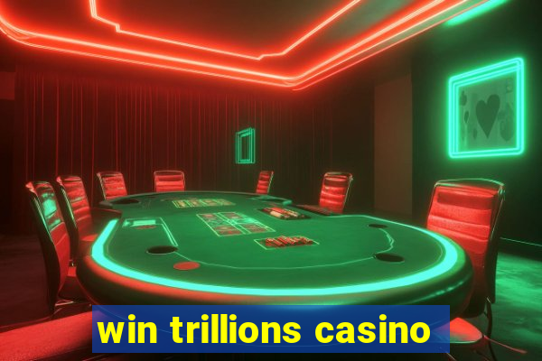 win trillions casino