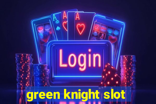 green knight slot